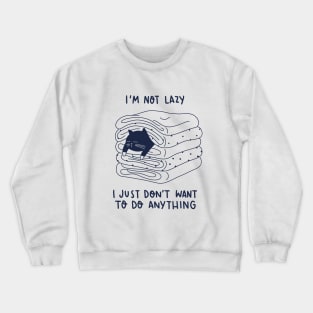 I am not lazy Crewneck Sweatshirt